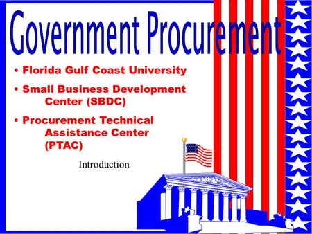 1 Florida Gulf Coast University Small Business Development Center (SBDC) Procurement Technical Assistance Center (PTAC) Introduction.
