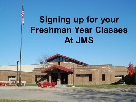 Signing up for your Freshman Year Classes At JMS.