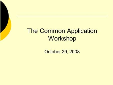 The Common Application Workshop October 29, 2008.