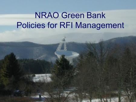 NRAO Green Bank Policies for RFI Management. Different Policies Apply in 5 Different Zones Zone 5: National Radio Quiet Zone (NRQZ) Zone 4: 10-Mile Radius.