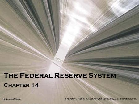 The Federal Reserve System Chapter 14 Copyright © 2010 by the McGraw-Hill Companies, Inc. All rights reserved. McGraw-Hill/Irwin.