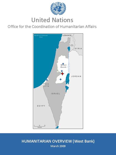United Nations Office for the Coordination of Humanitarian Affairs occupied Palestinian territory HUMANITARIAN OVERVIEW March 2009.
