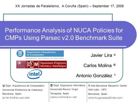Performance Analysis of NUCA Policies for CMPs Using Parsec v2.0 Benchmark Suite Javier Lira ψ Carlos Molina ф Antonio González λ λ Intel Barcelona Research.