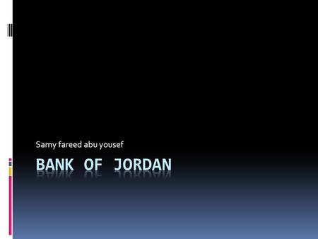 Samy fareed abu yousef. Bank of Jordan Bank of Jordan is a pioneering bank that was established in Jordan in 1960. Since then and over 46 years, the bank.