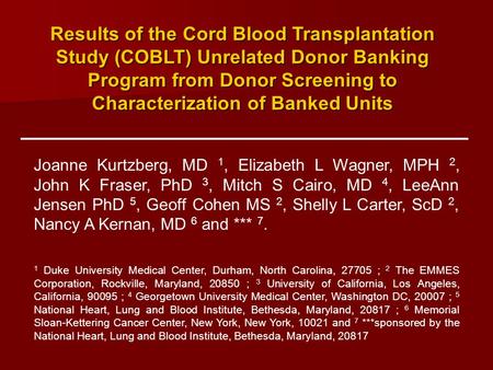 Results of the Cord Blood Transplantation Study (COBLT) Unrelated Donor Banking Program from Donor Screening to Characterization of Banked Units Joanne.
