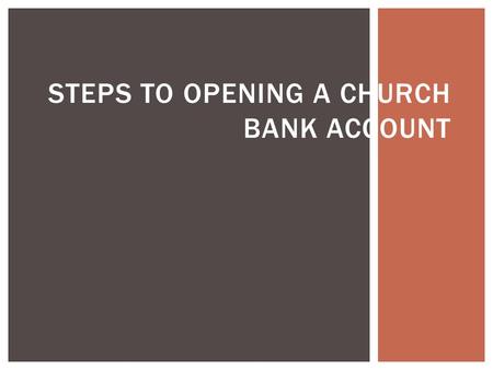 STEPS TO OPENING A CHURCH BANK ACCOUNT
