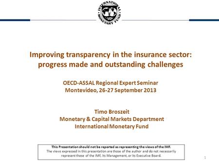 1 Improving transparency in the insurance sector: progress made and outstanding challenges OECD-ASSAL Regional Expert Seminar Montevideo, 26-27 September.