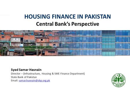 HOUSING FINANCE IN PAKISTAN Central Bank’s Perspective