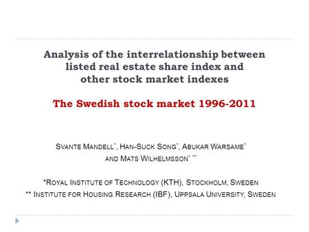 Analysis of the interrelationship between listed real estate share index and other stock market indexes The Swedish stock market 1996-2011 S VANTE M ANDELL.