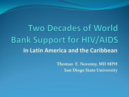 In Latin America and the Caribbean Thomas E. Novotny, MD MPH San Diego State University.