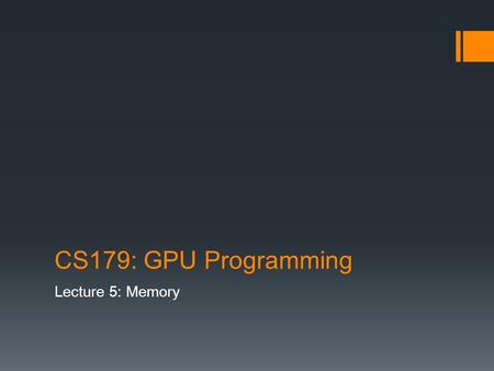 CS179: GPU Programming Lecture 5: Memory. Today GPU Memory Overview CUDA Memory Syntax Tips and tricks for memory handling.