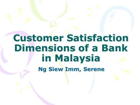 Customer Satisfaction Dimensions of a Bank in Malaysia