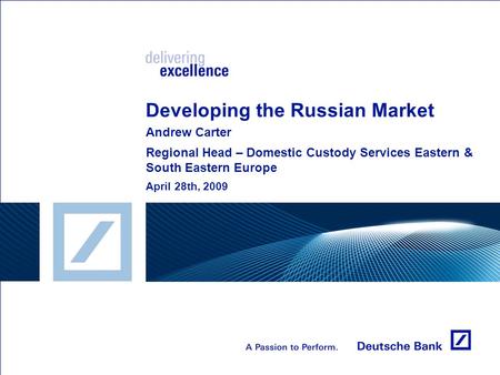 Developing the Russian Market Andrew Carter Regional Head – Domestic Custody Services Eastern & South Eastern Europe April 28th, 2009.