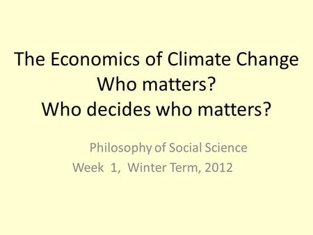 The Economics of Climate Change Who matters? Who decides who matters?