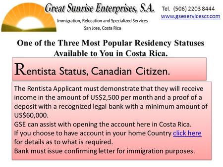 The Rentista Applicant must demonstrate that they will receive income in the amount of US$2,500 per month and a proof of a deposit with a recognized legal.