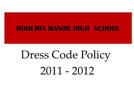 BOHEMIA MANOR HIGH SCHOOL Dress Code Policy 2011 - 2012.