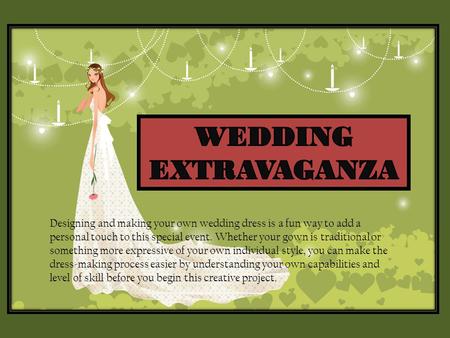 Designing and making your own wedding dress is a fun way to add a personal touch to this special event. Whether your gown is traditional or something more.
