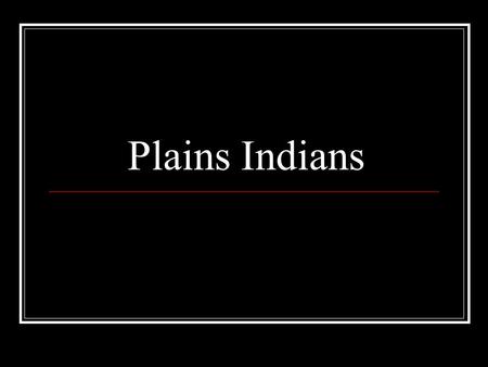 Plains Indians.