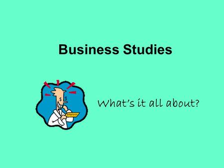 Business Studies Whats it all about?. Very Simply there are 5 main areas that we study, whether at GCSE or A-Level: Business Ownership, Aims and Organisation.