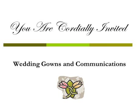 You Are Cordially Invited Wedding Gowns and Communications.