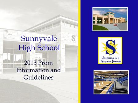 Sunnyvale High School 2013 Prom Information and Guidelines.