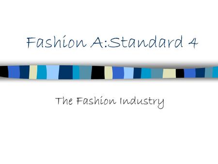 Fashion A:Standard 4 The Fashion Industry.