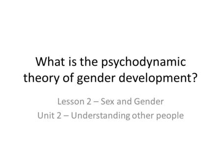 What is the psychodynamic theory of gender development?