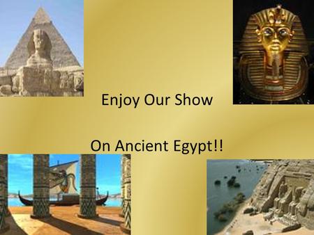 Enjoy Our Show On Ancient Egypt!!. Our Job in Ancient Egypt Our job is being slaves. We live in our owners house. We men wear skirts called a kilt and.