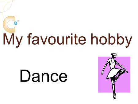 1 My favourite hobby Dance.