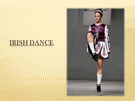 Irish dancing or Irish dance is a group of traditional dance forms originating in Ireland which can broadly be divided into social dance and performance.