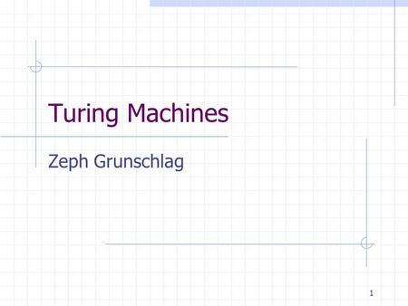 1 Turing Machines Zeph Grunschlag. 2 Agenda Turing Machines Alan Turing Motivation Church-Turing Thesis Definitions Computation TM Configuration Recognizers.