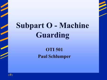 Subpart O - Machine Guarding