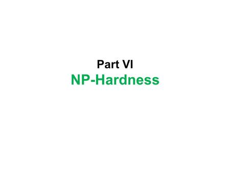 Part VI NP-Hardness. Lecture 23 Whats NP? Hard Problems.
