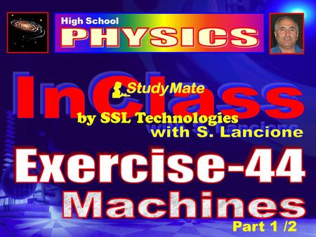 High School Part 1 /2 by SSL Technologies Physics Ex-44 Click PART-2 /2 THE INCLINED-PLANE The inclined-plane is a simple machine that multiplies the.