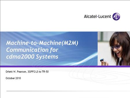 Machine-to-Machine(M2M) Communication for cdma2000 Systems Orlett W. Pearson, 3GPP2 LS to TR-50 October 2010.