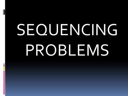 SEQUENCING PROBLEMS.