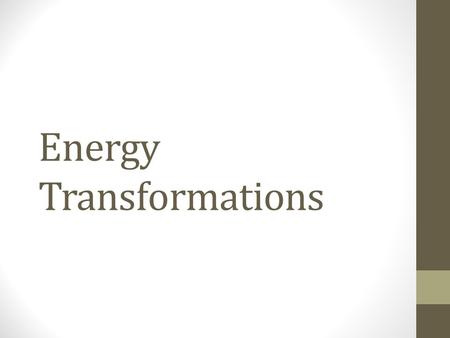 Energy Transformations. Law of Conservation of Energy Energy can not be created or destroyed, it only changes form.