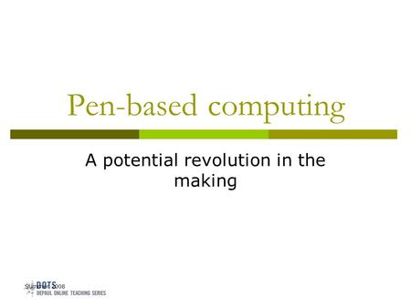 Summer 2008 Pen-based computing A potential revolution in the making.