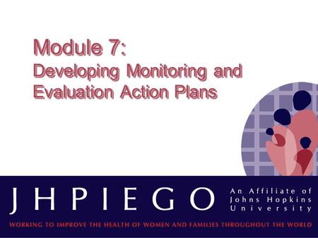Module 7: Developing Monitoring and Evaluation Action Plans.
