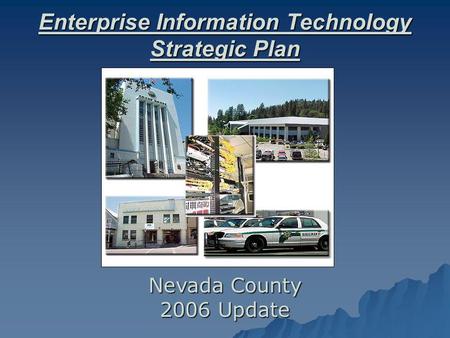 Enterprise Information Technology Strategic Plan Nevada County 2006 Update.