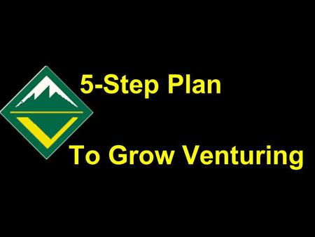 5-Step Plan To Grow Venturing. Have a vision of what your council or districts Venturing would look like in the future. Here are examples; 1.Our council.