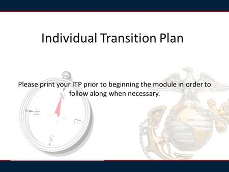 Individual Transition Plan Please print your ITP prior to beginning the module in order to follow along when necessary.
