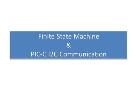 Finite State Machine & PIC-C I2C Communication