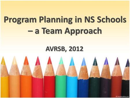 Program Planning in NS Schools – a Team Approach AVRSB, 2012.