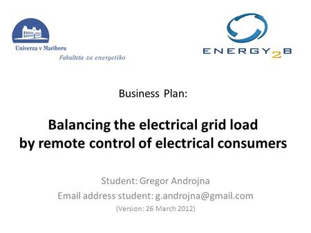 Business Plan: Balancing the electrical grid load by remote control of electrical consumers Student: Gregor Androjna  address student: