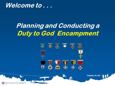 Welcome to... Planning and Conducting a Duty to God Encampment.