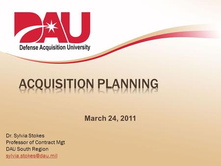 Acquisition Planning March 24, 2011 Dr. Sylvia Stokes