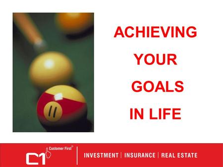 ACHIEVING YOUR GOALS IN LIFE. Let us first look at the important goals in our lives.