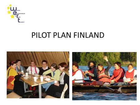 PILOT PLAN FINLAND. Recruiting target groups The questionnaire of the needs analysis survey was sent together with the WERT brochure to women entrepreneurs.