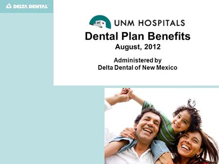 Delta Dental of New Mexico Oral Health is Our Passion Quality Benefits, Quality Dentists … administering the dental program for State of New Mexico General.
